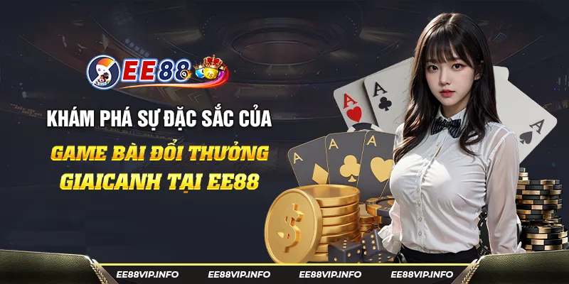 41 Kham pha su dac sac cua game bai doi thuong giaicanh tai EE88 19 11zon