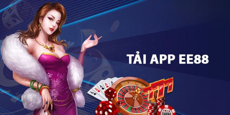 Tải App EE88 - Trải Nghiệm Cá Cược Trên Mọi Thiết Bị