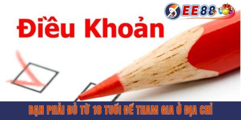 Bạn phải đủ từ 18 tuổi để tham gia ở địa chỉ