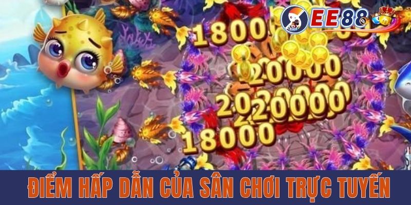 Điểm hấp dẫn của sân chơi trực tuyến