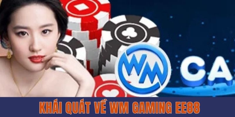 Sảnh Chơi Game WM Gaming EE88 Chất Lượng Nhất 2025 2 Khái quát về WM Gaming EE88