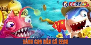 Sảnh CQ9 Bắn Cá EE88 - Thử Thách Kỹ Năng, Nhận Thưởng Khủng