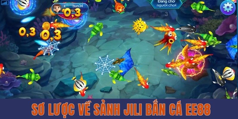 Sảnh Jili Bắn Cá EE88 - Trải Nghiệm Giải Trí Đỉnh Cao 2 Sơ lược về sảnh Jili bắn cá EE88
