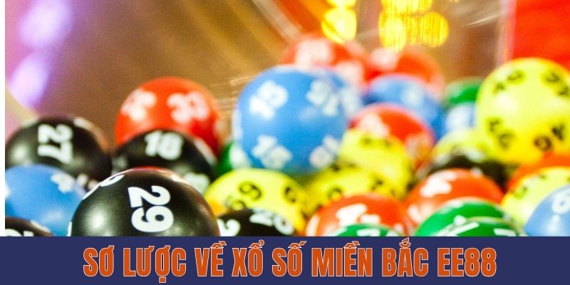 Xổ Số Miền Bắc EE88 - Cơ Cấu Thưởng Và Cách Xem Đơn Giản 2 Sơ lược về xổ số miền Bắc EE88