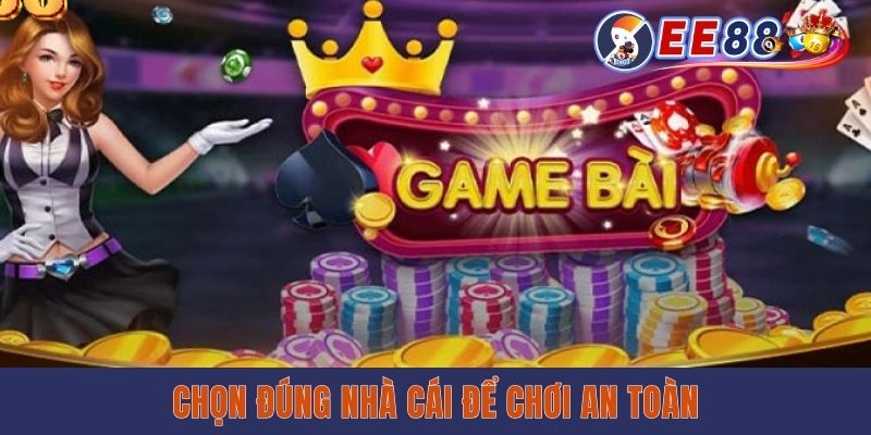 Chọn đúng nhà cái để chơi an toàn